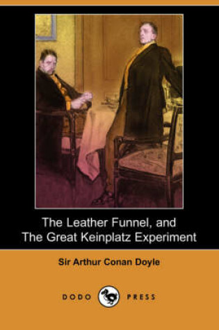 Cover of The Leather Funnel, and the Great Keinplatz Experiment (Dodo Press)