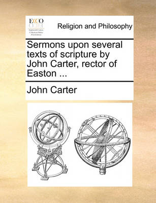 Book cover for Sermons Upon Several Texts of Scripture by John Carter, Rector of Easton ...