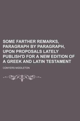 Cover of Some Farther Remarks, Paragraph by Paragraph, Upon Proposals Lately Publish'd for a New Edition of a Greek and Latin Testament