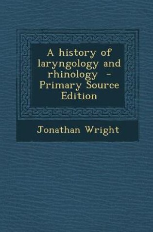 Cover of A History of Laryngology and Rhinology - Primary Source Edition