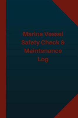 Book cover for Marine Vessel Safety Check & Maintenance Log (Logbook, Journal - 124 pages 6x9 in