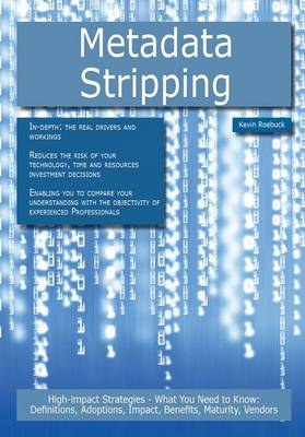 Book cover for Metadata Stripping: High-Impact Strategies - What You Need to Know: Definitions, Adoptions, Impact, Benefits, Maturity, Vendors
