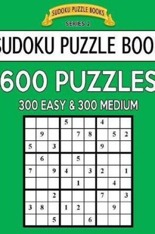 Cover of Sudoku Puzzle Book, 600 Puzzles, 300 EASY and 300 MEDIUM