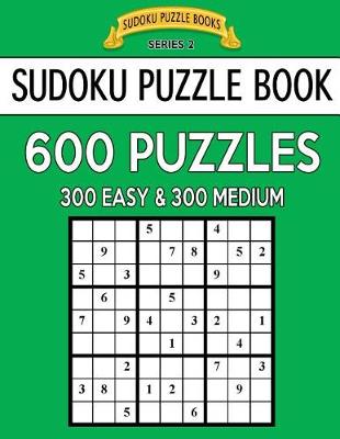 Book cover for Sudoku Puzzle Book, 600 Puzzles, 300 EASY and 300 MEDIUM