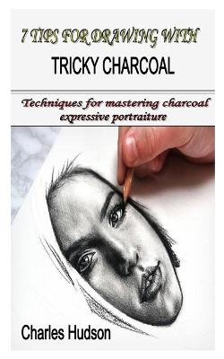 Book cover for 7 Tips for Drawing with Tricky Charcoal