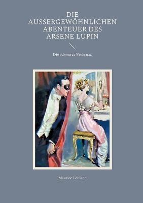 Book cover for Die außergewöhnlichen Abenteuer des Arsene Lupin