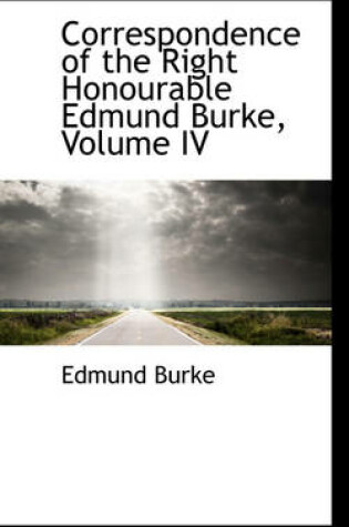 Cover of Correspondence of the Right Honourable Edmund Burke, Volume IV