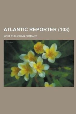 Cover of Atlantic Reporter (103 )