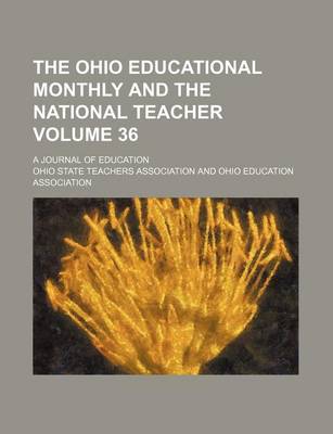 Book cover for The Ohio Educational Monthly and the National Teacher; A Journal of Education Volume 36