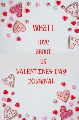 Book cover for What i Love About Us VALENTINES DAY JOURNAL