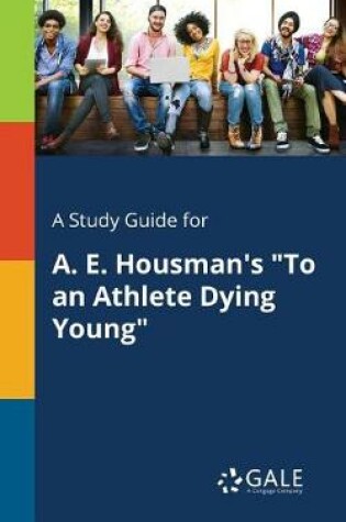 Cover of A Study Guide for A. E. Housman's To an Athlete Dying Young