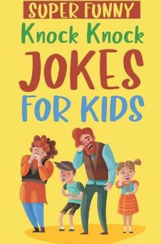 Cover of Super Funny Knock Knock Jokes For Kids