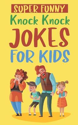 Cover of Super Funny Knock Knock Jokes For Kids