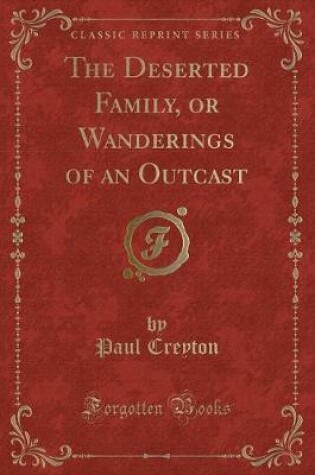 Cover of The Deserted Family, or Wanderings of an Outcast (Classic Reprint)