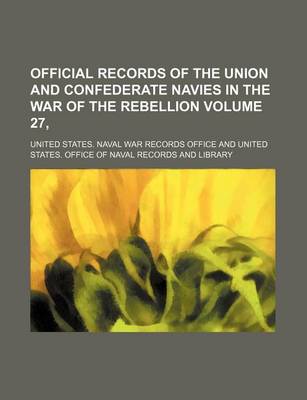 Book cover for Official Records of the Union and Confederate Navies in the War of the Rebellion Volume 27,