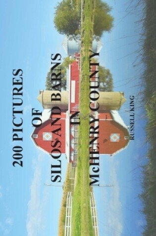 Cover of 200 Pictures of Silos and Barns in McHenry County
