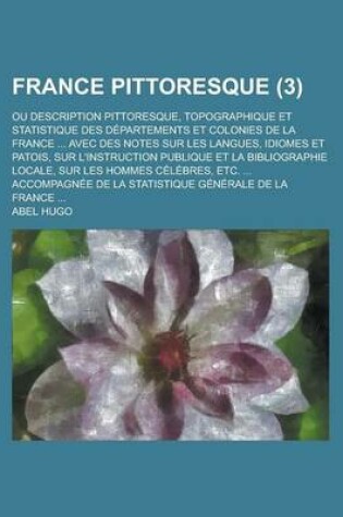 Cover of France Pittoresque; Ou Description Pittoresque, Topographique Et Statistique Des Departements Et Colonies de La France ... Avec Des Notes Sur Les Lang