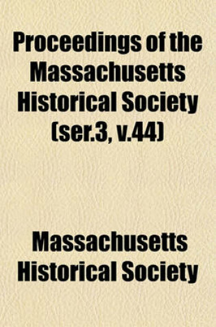 Cover of Proceedings of the Massachusetts Historical Society (Ser.3, V.44)