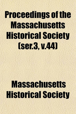 Book cover for Proceedings of the Massachusetts Historical Society (Ser.3, V.44)