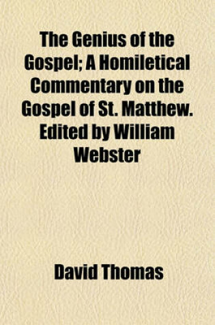 Cover of The Genius of the Gospel; A Homiletical Commentary on the Gospel of St. Matthew. Edited by William Webster