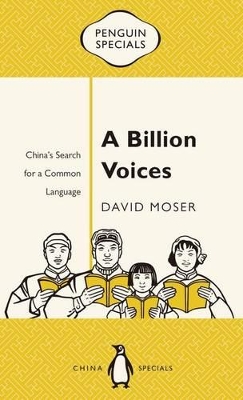 Book cover for A Billion Voices: China's Search for a Common Language: Penguin Specials