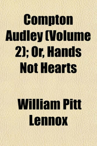 Cover of Compton Audley (Volume 2); Or, Hands Not Hearts