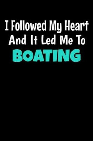 Cover of I Followed My Heart And It Led Me To Boating