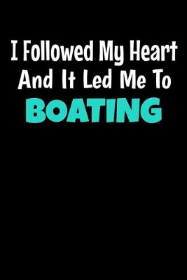 Book cover for I Followed My Heart And It Led Me To Boating