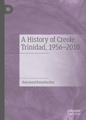 Book cover for A History of Creole Trinidad, 1956-2010