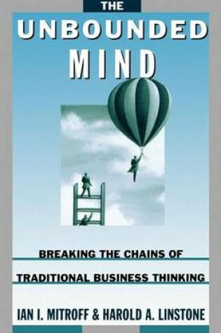 Cover of Unbounded Mind, The: Breaking the Chains of Traditional Business Thinking