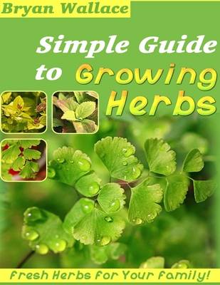 Book cover for Simple Guide to Growing Herbs - Fresh Herbs for Your Family!