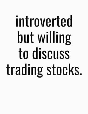 Book cover for Introverted But Willing To Discuss Trading Stocks