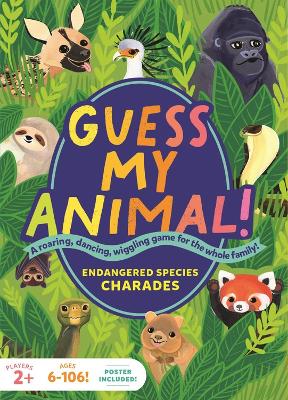 Book cover for Guess My Animal!: Endangered Species Charades; A Roaring, Dancing, Wiggling Game for the Whole Family!