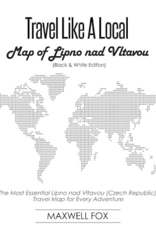 Cover of Travel Like a Local - Map of Lipno Nad Vltavou (Black and White Edition)