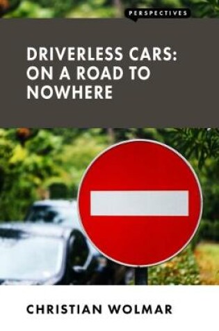 Cover of Driverless Cars: On a Road to Nowhere