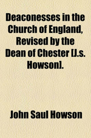 Cover of Deaconesses in the Church of England, Revised by the Dean of Chester [J.S. Howson].