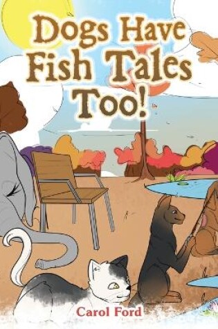 Cover of Dogs Have Fish Tales Too!
