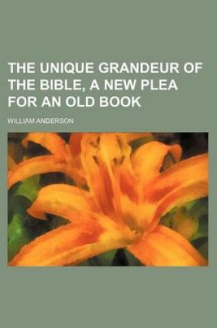 Cover of The Unique Grandeur of the Bible, a New Plea for an Old Book