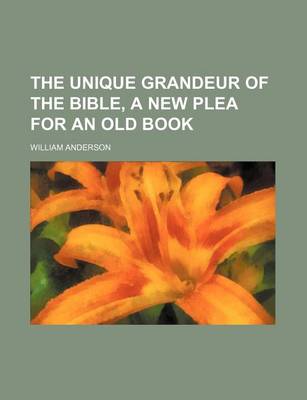Book cover for The Unique Grandeur of the Bible, a New Plea for an Old Book