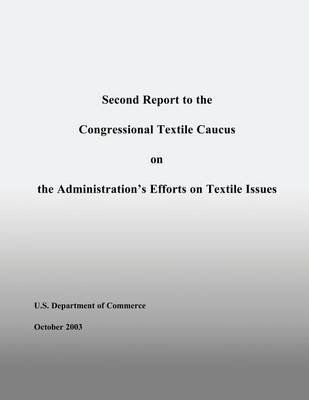 Book cover for Second Report to the Congressional Textile Caucus on the Administration's Efforts on Textile Issues