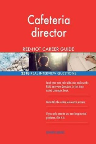 Cover of Cafeteria director RED-HOT Career Guide; 2518 REAL Interview Questions