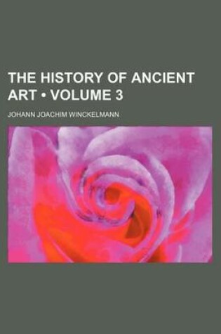 Cover of The History of Ancient Art (Volume 3)