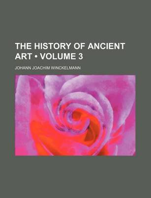 Book cover for The History of Ancient Art (Volume 3)