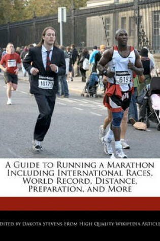 Cover of A Guide to Running a Marathon Including International Races, World Record, Distance, Preparation, and More