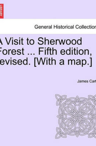 Cover of A Visit to Sherwood Forest ... Fifth Edition, Revised. [With a Map.]