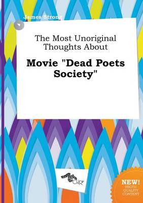 Book cover for The Most Unoriginal Thoughts about Movie Dead Poets Society