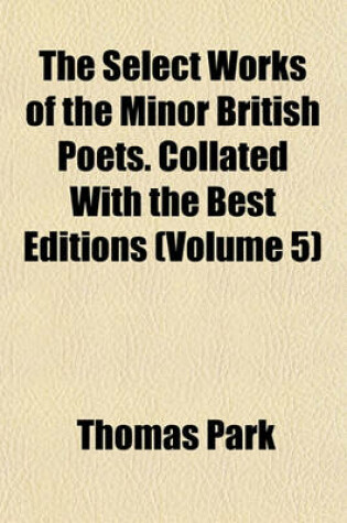 Cover of The Select Works of the Minor British Poets. Collated with the Best Editions (Volume 5)