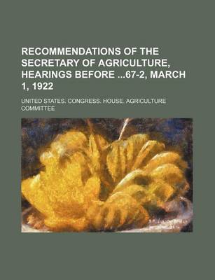 Book cover for Recommendations of the Secretary of Agriculture, Hearings Before 67-2, March 1, 1922