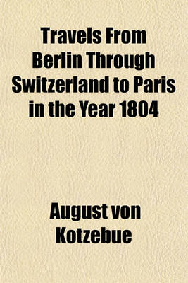 Book cover for Travels from Berlin Through Switzerland to Paris in the Year 1804 (Volume 3)