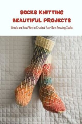 Cover of Socks Knitting Beautiful Projects